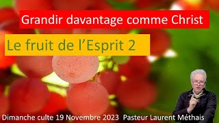 Le fruit de lEsprit 2 ou comment grandir davantage comme Christ 19 11 23 Pasteur Laurent Méthais [upl. by Nosde208]