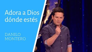 Adora a Dios Dónde Estés  Danilo Montero  Prédicas Cristianas 2018 [upl. by Adnilram842]