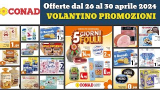 offerte CONAD dal 26 al 30 aprile 2024 ✅ anteprima del Volantino 5 giorni folli 🔥 anteprima [upl. by Sherburne]