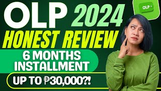 OLP LOAN APP REVIEW  6 MONTHS INSTALLMENT BA TALAGA MY HONEST REVIEW 2024 [upl. by Pavlish203]