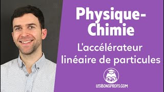 Laccélérateur linéaire de particules  PhysiqueChimie  Terminale  Les Bons Profs [upl. by Neeron334]