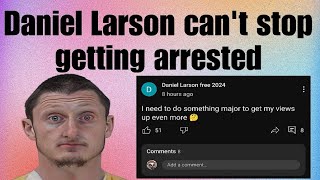 Daniel Larson cant stop getting arrested  Daniel Larson updates [upl. by Teilo196]