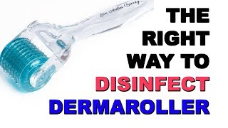 HOW TO DISINFECT DERMAROLLER THE CORRECT WAY [upl. by Aihsekan]