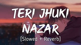 Teri Jhuki Nazar SlowedReverb   Mohit Chauhan  Music Lyrics [upl. by Hamitaf]