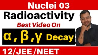 Nuclei 03  Radioactivity  Part 2  Alpha  Beta and Gamma Decay JEENEET [upl. by Pik]