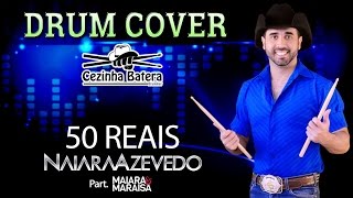 Drum Cover  50 Reais  Naiara Azevedo Part Maiara amp Maraisa  Cezinha Batera [upl. by Camilo]