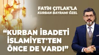 Fatih Çıtlak Kurban Bayramı Özel KURBAN İBADETİ İSLAMİYETTEN ÖNCE DE VARDI [upl. by Teriann]