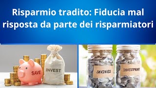 Risparmio tradito Fiducia mal risposta da parte dei risparmiatori [upl. by Repmek]