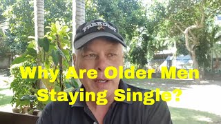 Why Are Older Men Staying Single [upl. by Naujid]