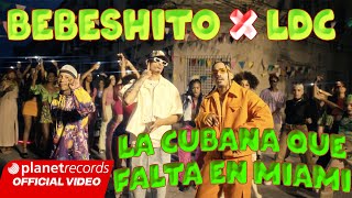 BEBESHITO ❌ LDC  La Cubana Que Falta En Miami Prod Ernesto Losa Roberto Ferrante Video by NAN [upl. by Kafka758]