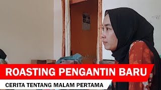 ROASTING PENGANTIN BARU CERITA MALAM PERTAMA [upl. by Lyrahs]