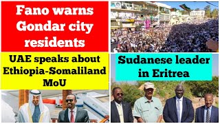 Fano warns Gondar city residents  UAE speaks about EthiopiaSomaliland MoU  Sudan Eritrea [upl. by Zimmerman622]