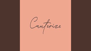 Cauterize [upl. by Nuyh]