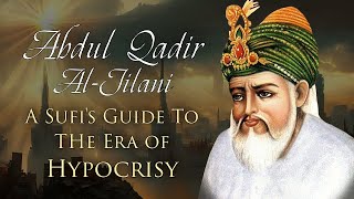 A Sufi Sheikhs Guide to the Era of Hypocrisy  Wise Meditations from Sheikh Abdul Qadir AlJilani [upl. by Annawal]