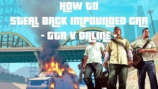 GTA V  How To Get Back Impounded Car Online [upl. by Oiluarb]