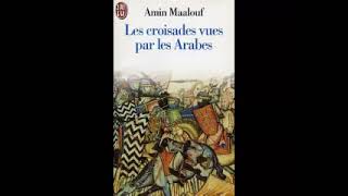 Les Croisades Vues Par Les Arabes partie 2 Amin Maalouf [upl. by Latsyrhc]