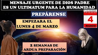 ¡Prepárense Empezara el LUNES 4 DE MARZO Urgente mensaje de Dios Padre [upl. by Gruver76]