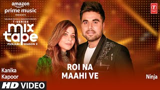 Roi Na Maahi Ve Ep 5 ★ Kanika Kapoor amp Ninja  TSeries Mixtape Punjabi Season 2  Radhika amp Vinay [upl. by Africah]