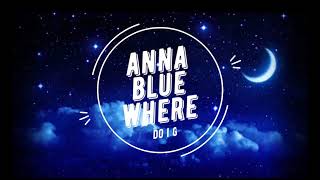 ANNA BLUE  WHERE DO I GO LYRICS VIDEO [upl. by Kruger276]