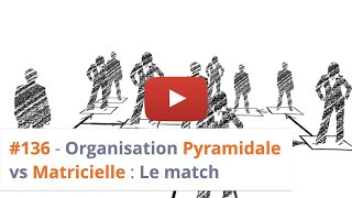 136  Organisation Pyramidale vs Matricielle  Le match [upl. by Hpotsirhc]