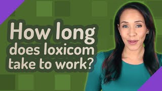 How long does loxicom take to work [upl. by Ellebana365]