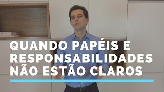 Quando Papéis e Responsabilidades Não Estão Claros [upl. by Rodolph]