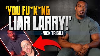 Nick Trigili UNLEASHES on Larry Wheels [upl. by Leahci]