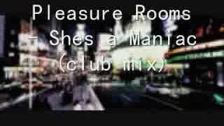 Pleasure Rooms  Shes a maniac [upl. by Gosselin]