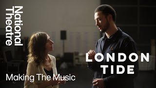 London Tide  Making the Music  National Theatre [upl. by Taub]