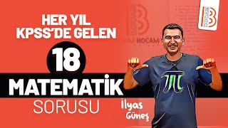 Her Yıl KPSSde Gelen 18 Matematik Sorusu  İlyas Güneş [upl. by Murielle362]