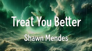 Treat You Better Lyrics  Shawn Mendes [upl. by Otreblada]