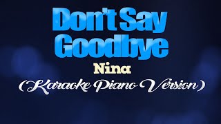 DONT SAY GOODBYE  Nina KARAOKE PIANO VERSION [upl. by Nnyliram]