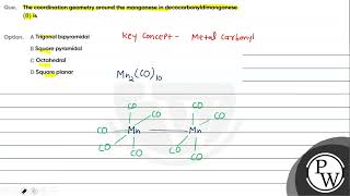 Que The coordination geometry around the manganese in decacarbonyldimanganese 0 is Opt [upl. by Mcgurn697]