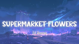 Supermarket Flowers  Ed Sheeran LyricsVietsub [upl. by Julienne]