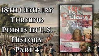 18th Century Turning Points in U S History Part 4 [upl. by Hewett]