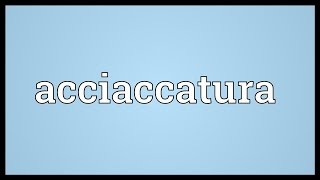 Acciaccatura Meaning [upl. by Llebanna]