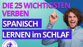 Spanisch lernen im Schlaf Die 25 wichtigsten Verben auf Spanisch mit Beispielen  SpanischDeutsch [upl. by Eiralam673]