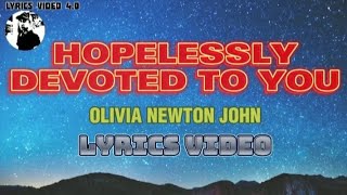 HOPELESSLY DEVOTED TO YOU  Olivia Newton John  Lyrics video [upl. by Capriola407]