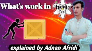 Whats Work in physics  explained by Adnan Afridi in Pashto [upl. by Essilec]