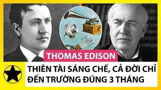 Thomas Edison Nhà Phát Minh Vĩ Đại Cả Đời Chỉ Đến Trường Đúng 3 Tháng [upl. by Inoy]