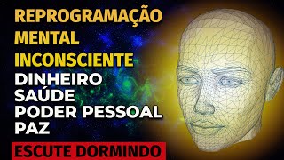 REPROGRAMAÇÃO MENTAL INCONSCIENTE PARA OUVIR DORMINDO  DINHEIRO SAÚDE PODER PESSOAL PAZ [upl. by Orag399]