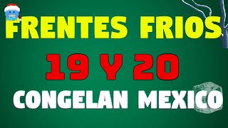 DOS FRENTES FRIOS SOBRE MEXICO 19 Y 20 CONGELAN LLEGADA DEL AÑO NUEVO EN ESTOS ESTADOS  Y EL CARIBE [upl. by Anifesoj38]