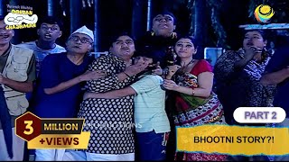 Bhootni Story  FULL EPISODE  Part 2  Taarak Mehta Ka Ooltah Chashmah  तारक मेहता का उल्टा चश्मा [upl. by Raye664]