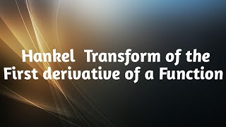 Hankel transform of the first derivative a Function  the Hankel transform [upl. by Daas]