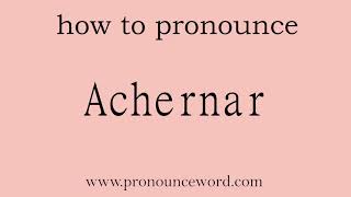 Achernar How to pronounce Achernar in english correctStart with A Learn from me [upl. by Egdamlat]