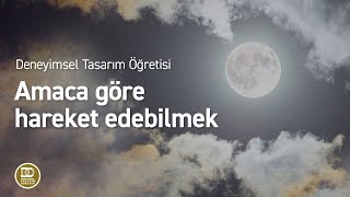 Deneyimsel Tasarım Öğretisi  Amaca göre hareket edebilmek [upl. by Biebel]