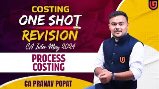 PROCESS COSTING  10 Marks  One Shot Revision  CA Inter May 2024  Pranav Popat [upl. by Yarg]