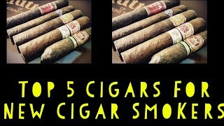 Top 5 Cigars For New Cigar Smokers [upl. by Ybab771]