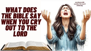 What the Bible  Says About Crying Out to the Lord  Finding Comfort and Strength in  Times of Need [upl. by Joane840]