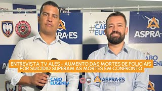 Entrevista TV ALES  Aumento das Mortes de Policiais por Suicídio Superam as Mortes em Confronto [upl. by Analah]